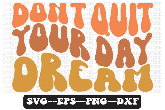 Don’t Quit Your Day Dream Retro Graphics for Crafts