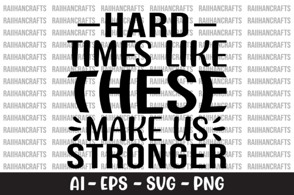 Hard Times Like These Make Us Stronger