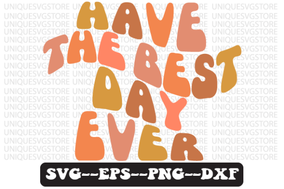 Have the Best Day Ever SVG PNG Graphics for Crafts