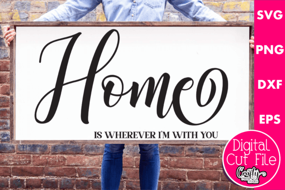 Home Is Wherever I’m With You Graphics for Crafts