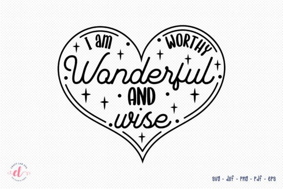 I Am Worthy Wonderful and Wise SVG: Crafts & Graphics for Local Branding