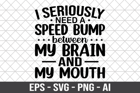 I Seriously Need a Speed Bump SVG: Graphics & Crafts