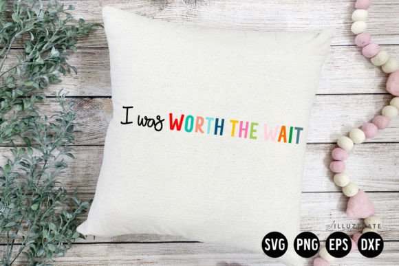 I Was Worth the Wait SVG: Graphics for Crafts & Content