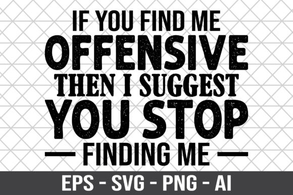 If You Find Me Offensive Then I Suggest Graphics for Crafts