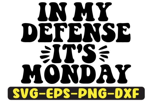 In My Defence It’s Monday SVG Design: Graphics for Crafts