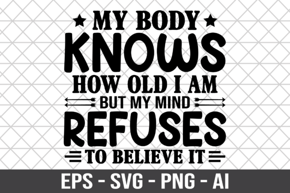My Body Knows How Old I Am SVG: Graphics for Crafts