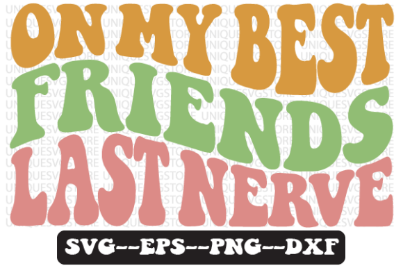 On My Best Friends Last Nerve Retro SVG Graphics