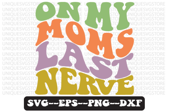On My Mom’s Last Nerve Retro Graphics for Crafts