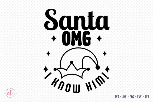 Santa Omg I Know Him – Christmas SVG Graphics for Crafts