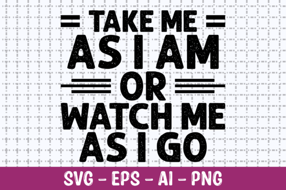 Take Me As I Am or Watch Me As I Go